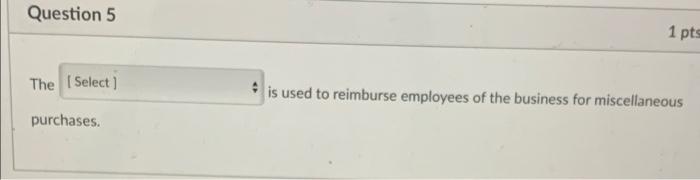  1. 2. 3. 4. 5. Question 5 1 pts The Select]