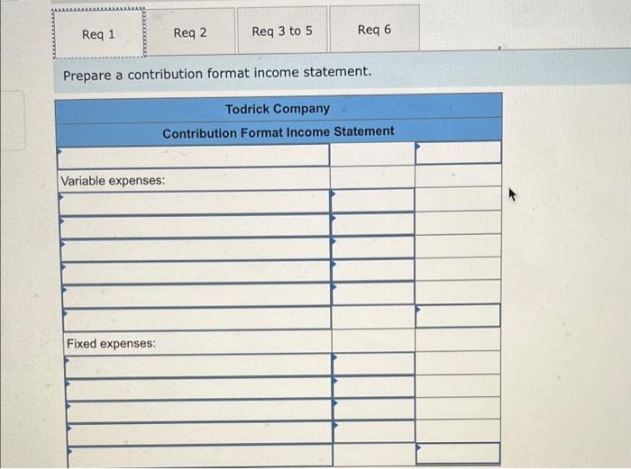 Contribution Format Income Statements [LO1-6] Todrick Company is a merchandiser that reported