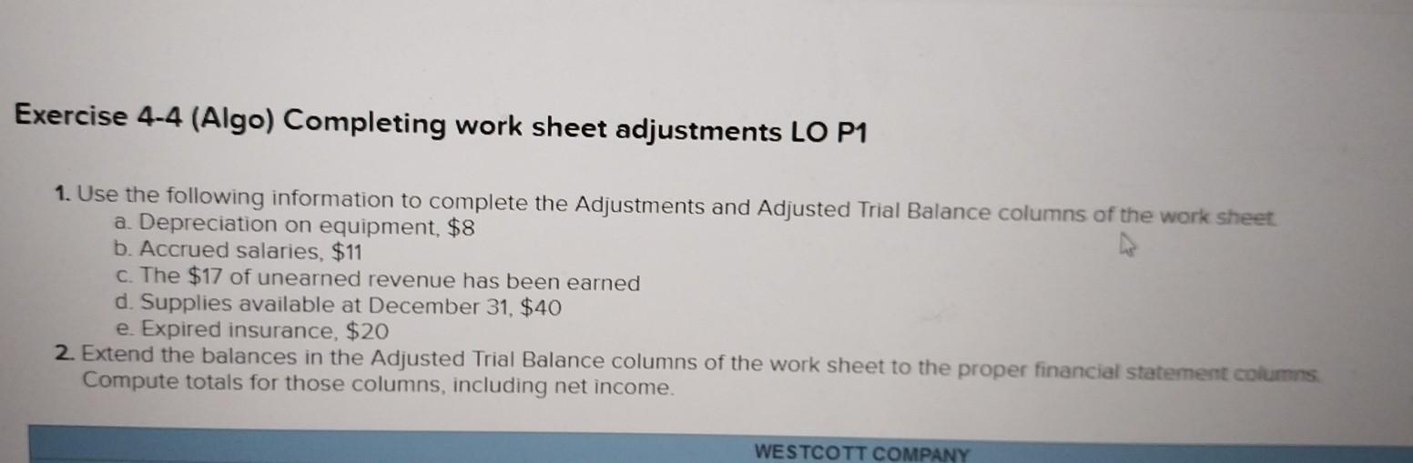  Exercise 4-4 (Algo) Completing work sheet adjustments LO P1 1. Use