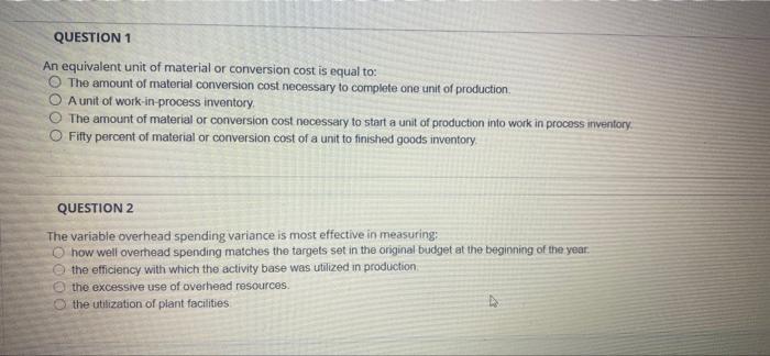 help QUESTION 1 An equivalent unit of material or conversion cost is