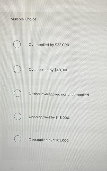 or underapplied overhead at year-end, ossuming on immaterial amount, would incluce (Round