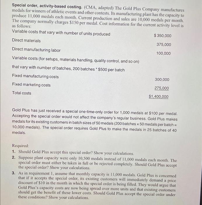 please answer with explanation Special order, activity-based costing. (CMA, adapted) The Gold