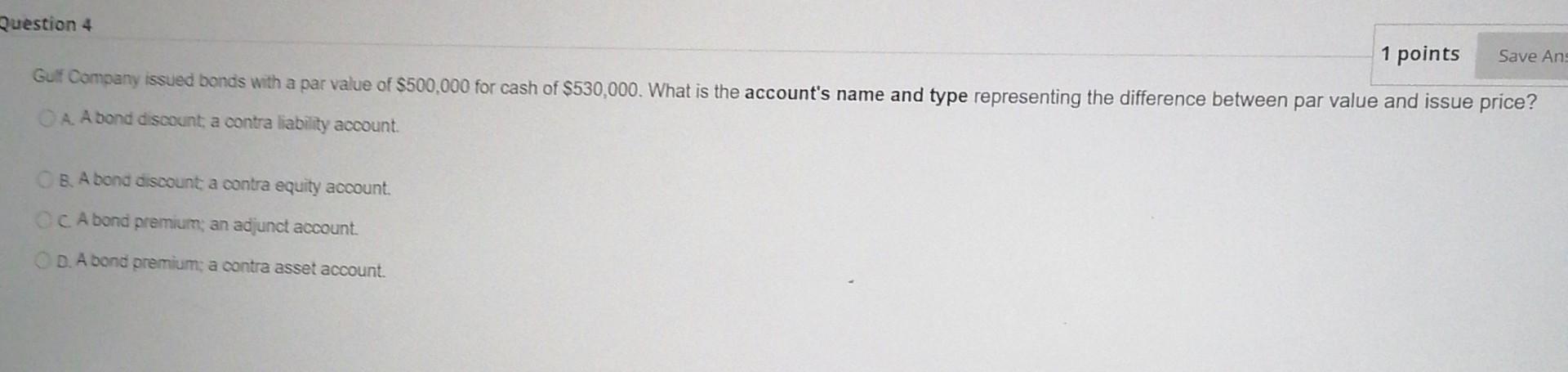 Answer quickly please Question 4 1 points Save An Gulf Company