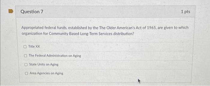 please help solving these questions Question 7 1 pts Appropriated federal funds,