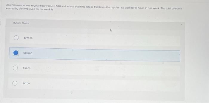 help please An employee whose regular hourly rate is $26 and whose