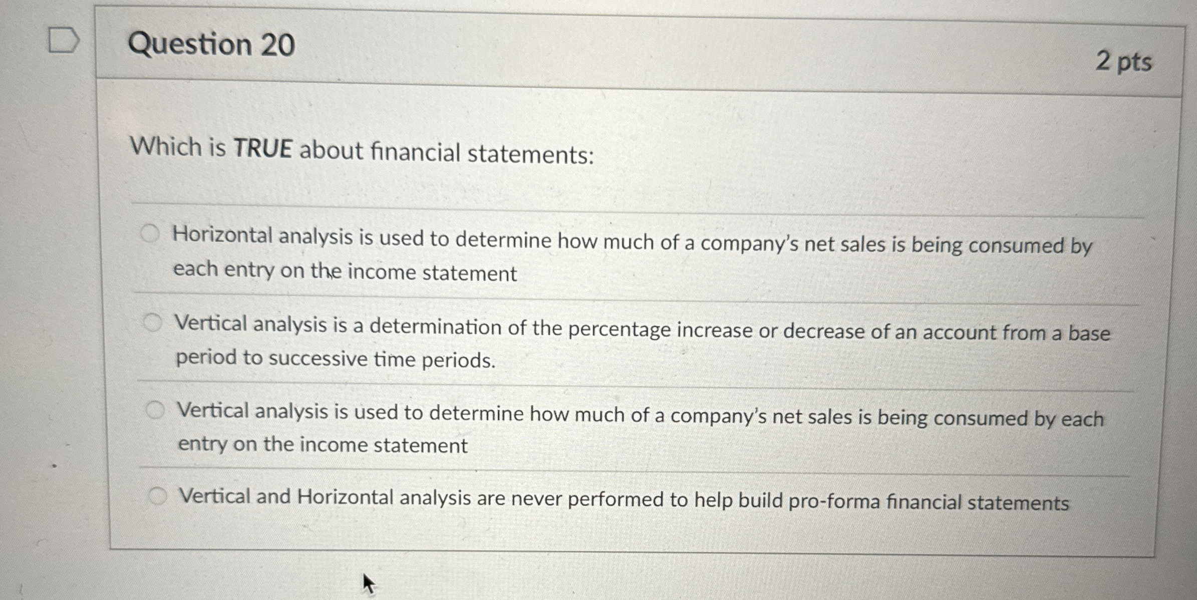  Question 20 Which is TRUE about financial statements: Horizontal analysis is