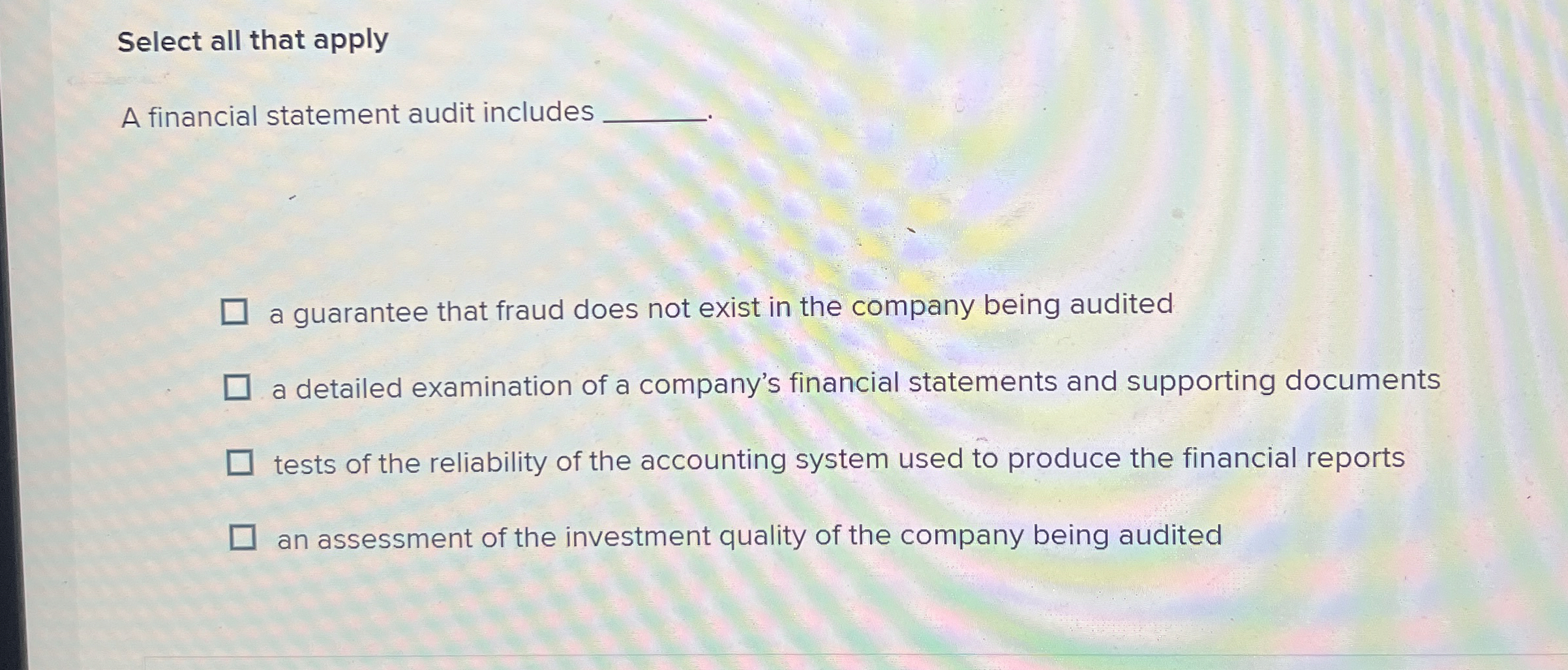  Select all that apply A financial statement audit includes a guarantee