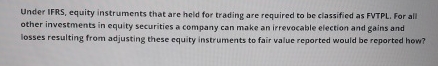  Under IFRS, equity instruments that are held for trading are required