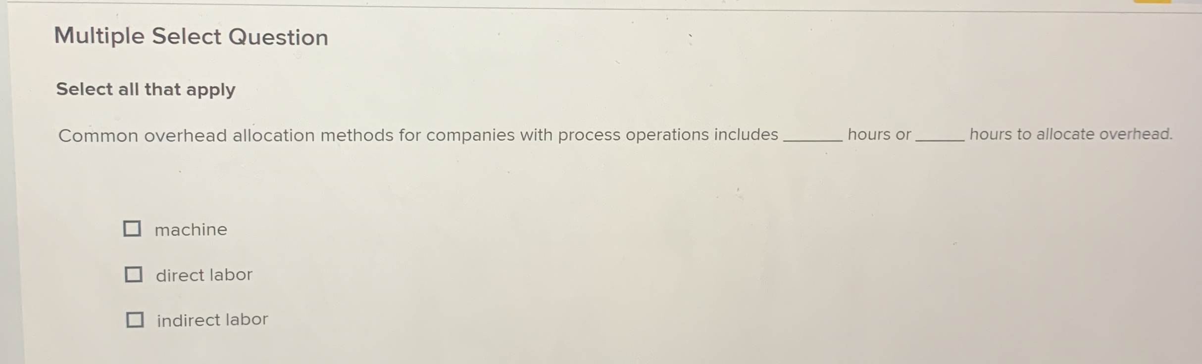  Multiple Select Question Select all that apply Common overhead allocation methods