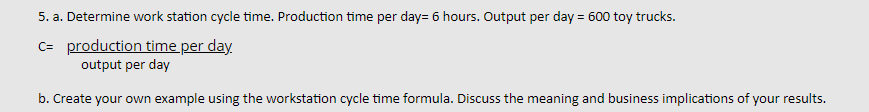  5. a. Determine work station cycle time. Production time per day=