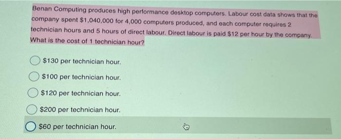  Benan Computing produces high pertormance desktop computers. Labour cost data shows