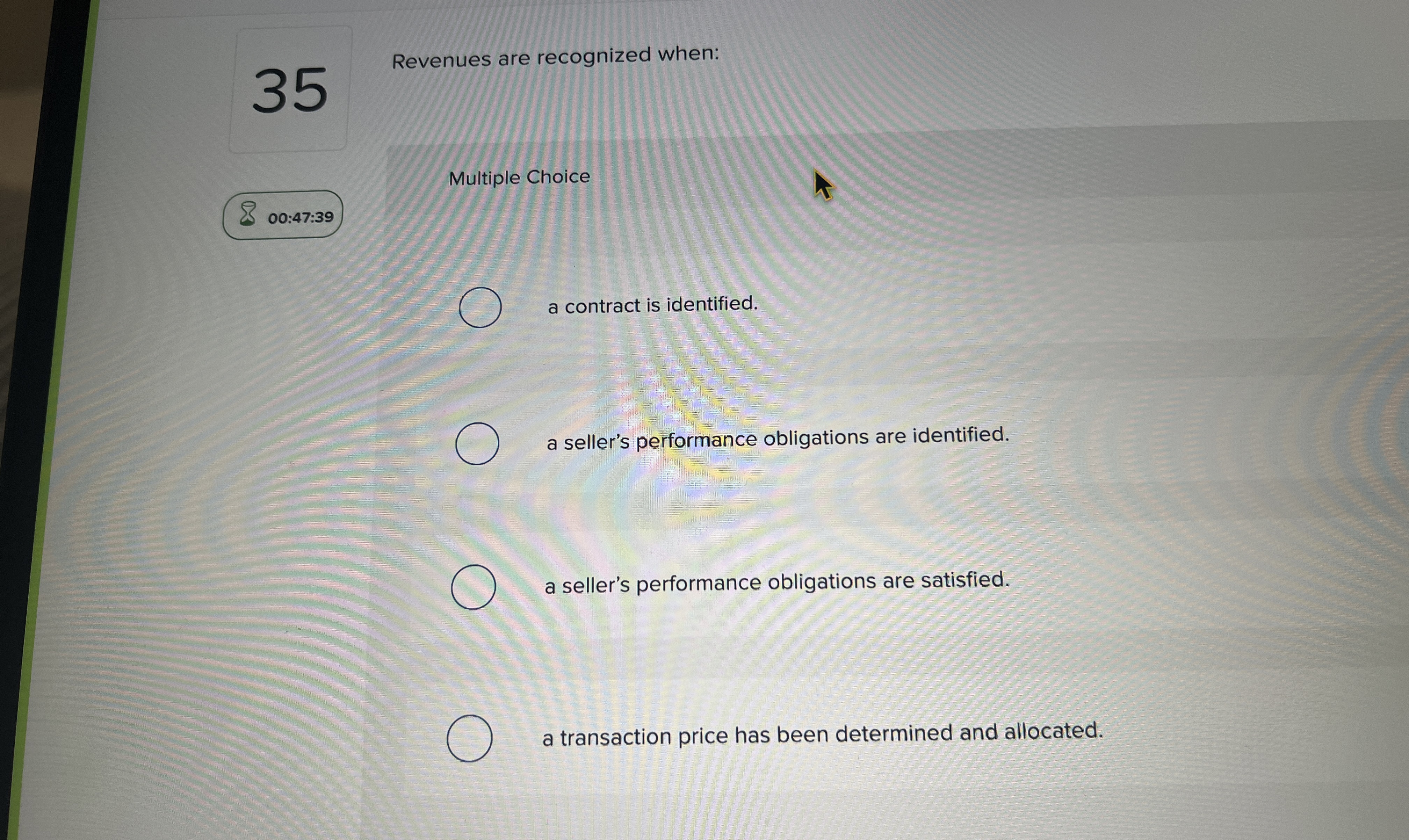  Revenues are recognized when: Multiple Choice a contract is identified. a