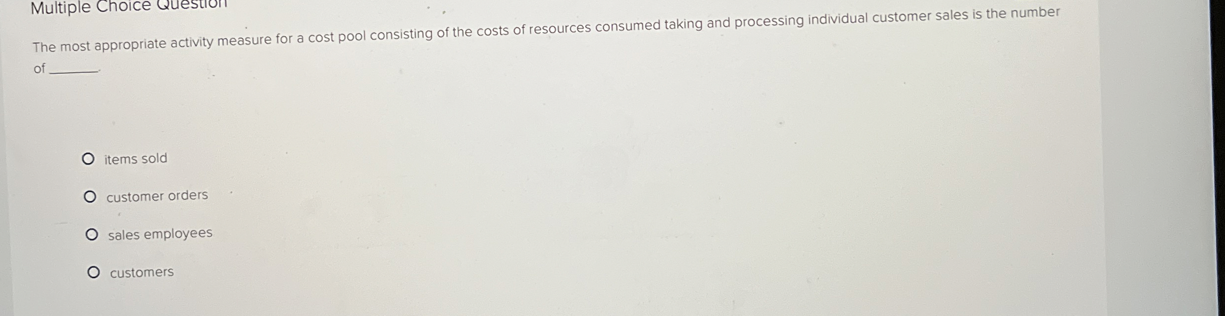  Multiple Choice Question The most appropriate activity measure for a cost