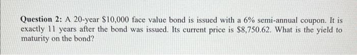  Question 2: A 20-year $10,000 face value bond is issued with