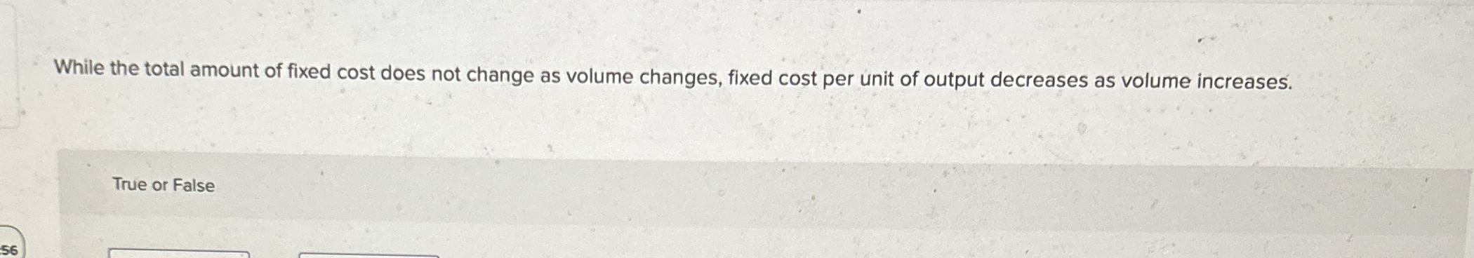  While the total amount of fixed cost does not change as