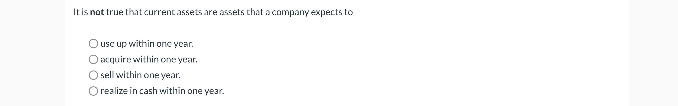  It is not true that current assets are assets that a