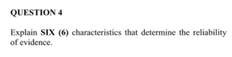 Auditing Evidence QUESTION 4 Explain SIX (6) characteristics that determine the reliability