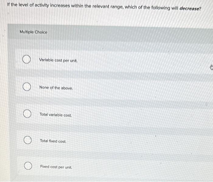  If the level of activity increases within the relevant range, which