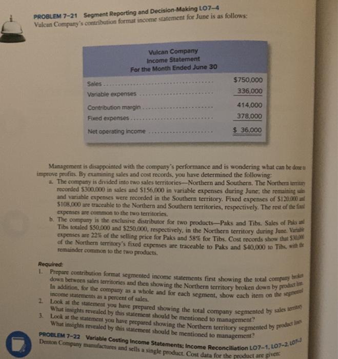 7.21 please PROBLEM 7-21 Segment Reporting and Decision-Making LO7-4 Valcan Company's contribution