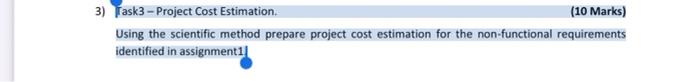  Task3 Project Cost Estimation. (10 Marks) Using the scientific method prepare