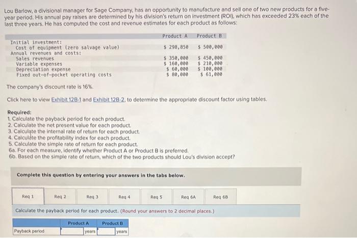 please answer all requirements Lou Barlow, a divisional manager for Sage Company,