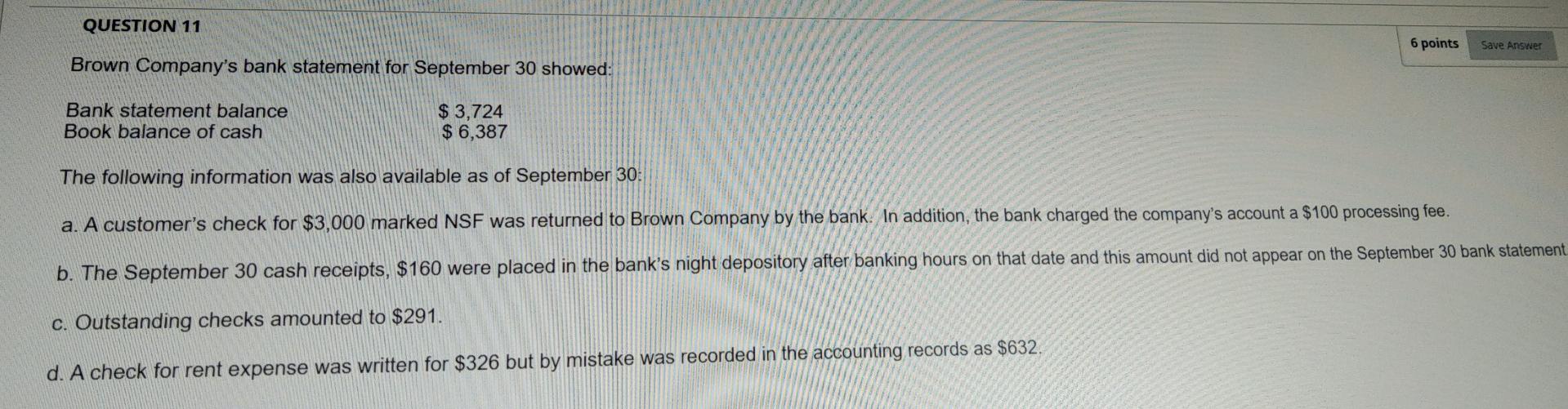 fast please QUESTION 11 6 points Save Answer Brown Company's bank