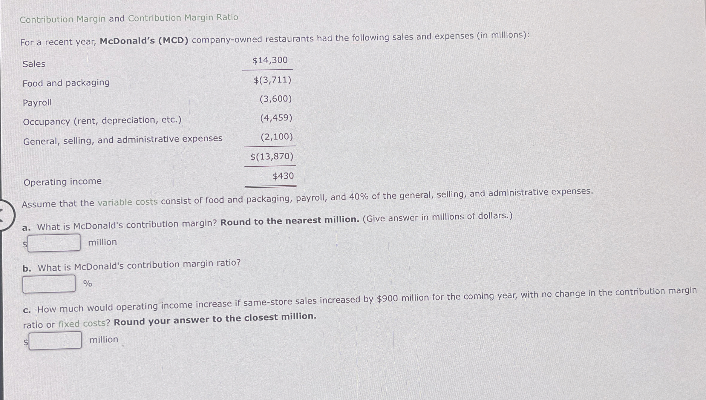  Contribution Margin and Contribution Margin Ratio For a recent year, McDonald's