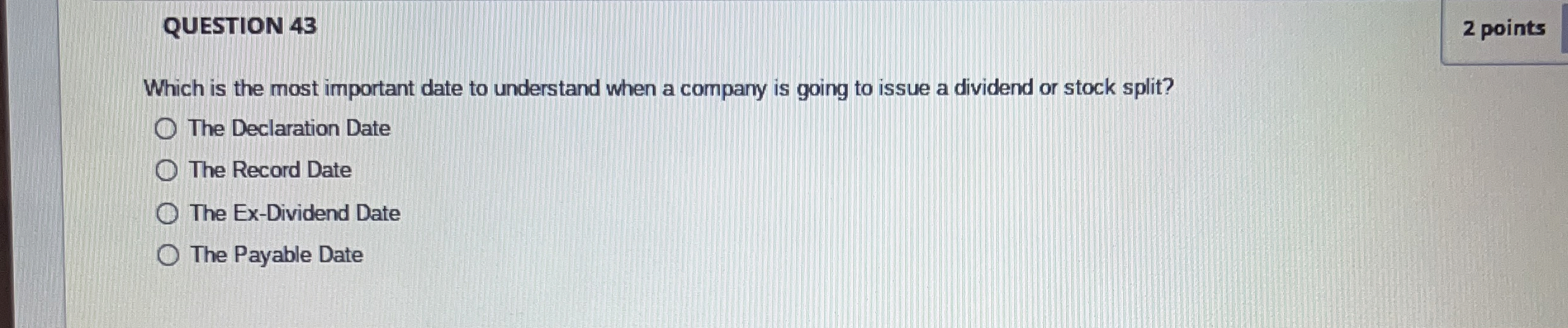  QUESTION 43 Which is the most important date to understand when