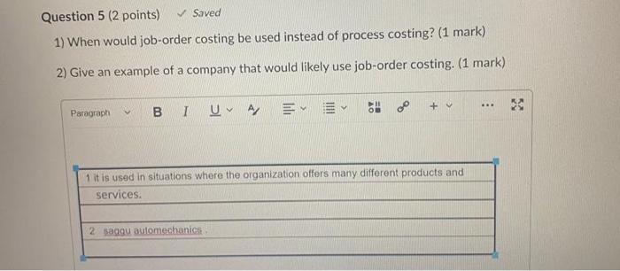 Ques-5 Question 5 (2 points) Saved 1) When would job-order costing be