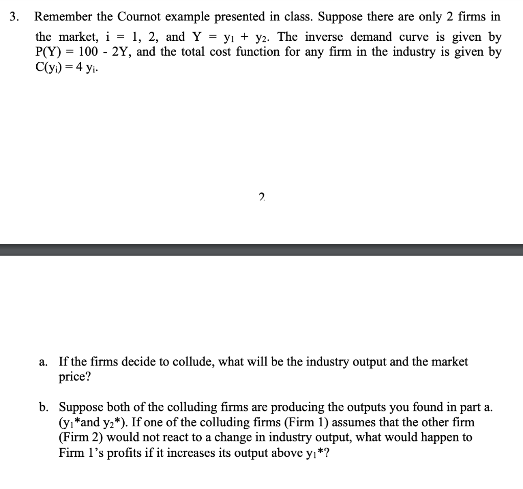 3. Remember the Cournot example presented in class. Suppose there are only