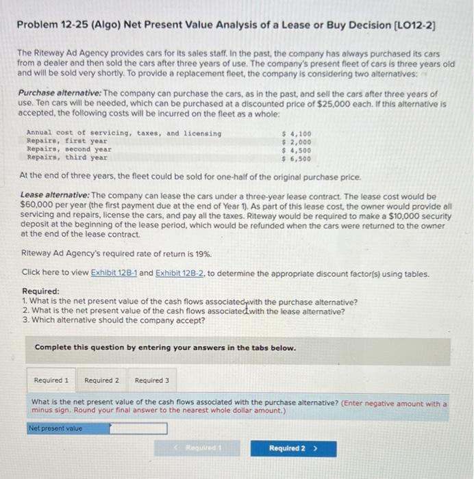 requirement 1&2 Problem 12-25 (Algo) Net Present Value Analysis of a Lease