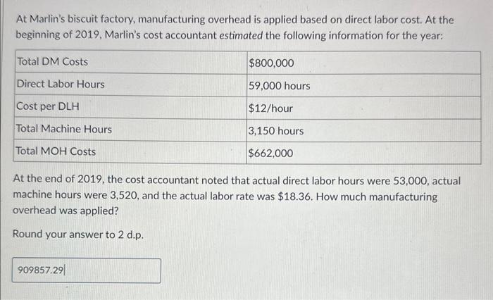help At Marlin's biscuit factory, manufacturing overhead is applied based on direct