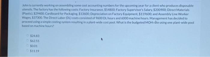 v John is currently working on assembling some cost accounting numbers for