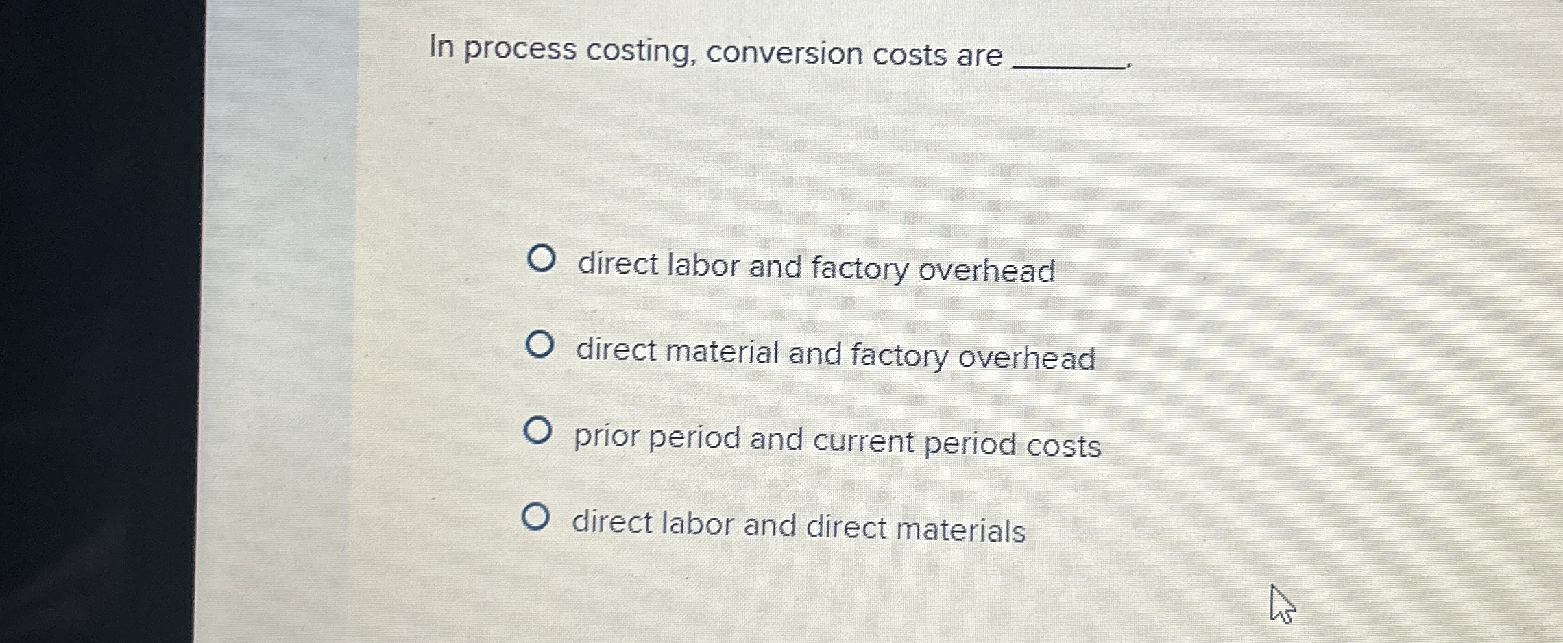  In process costing, conversion costs are direct labor and factory overhead
