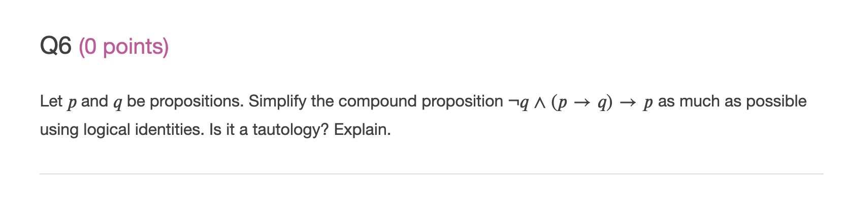  06 (0 points) Let p and g be propositions. Simplify the