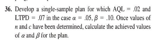  36. Develop a single-sample plan for which AQL = .02 and