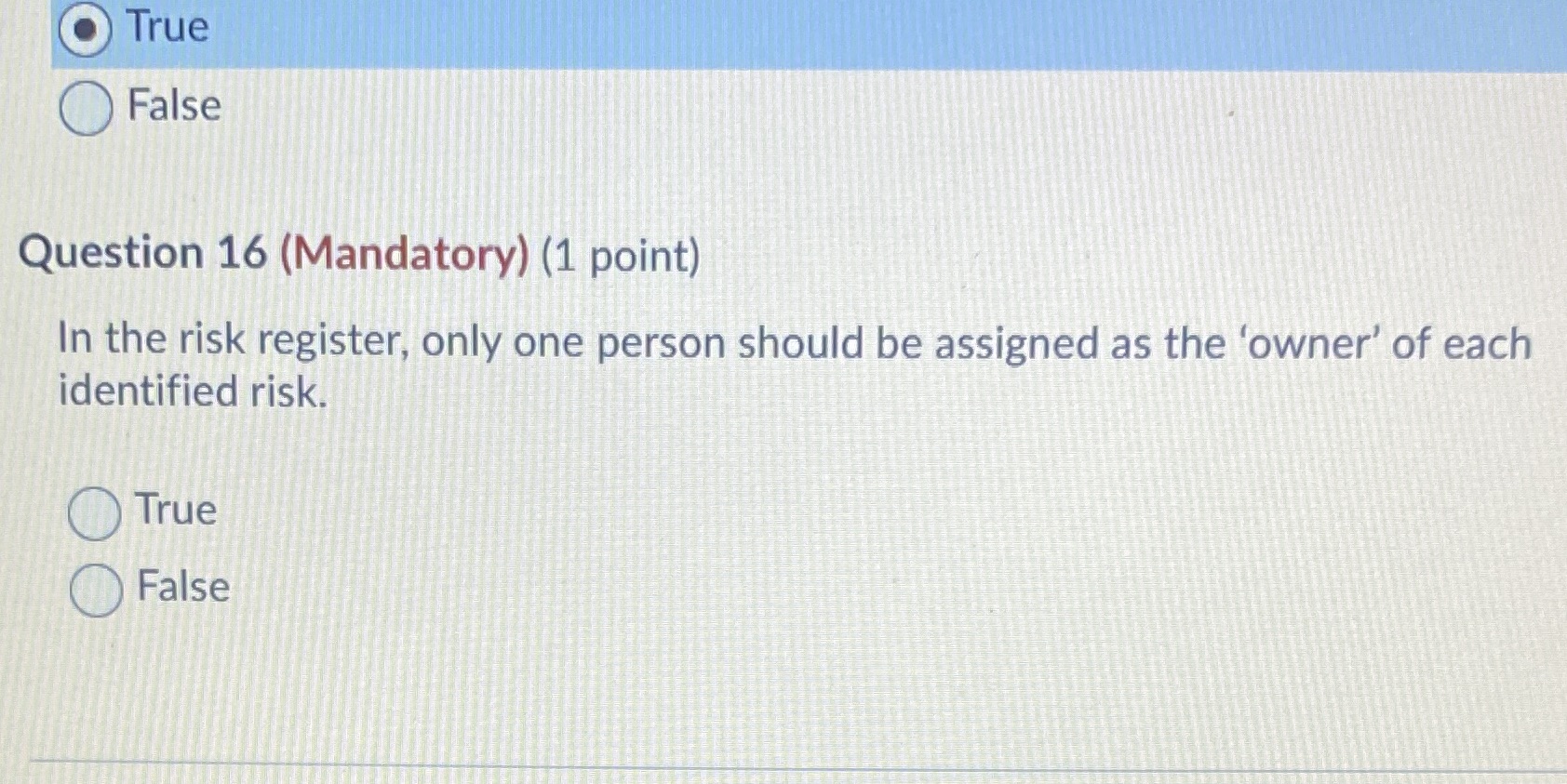 O True False Question 16 (Mandatory) (1 point) In the risk