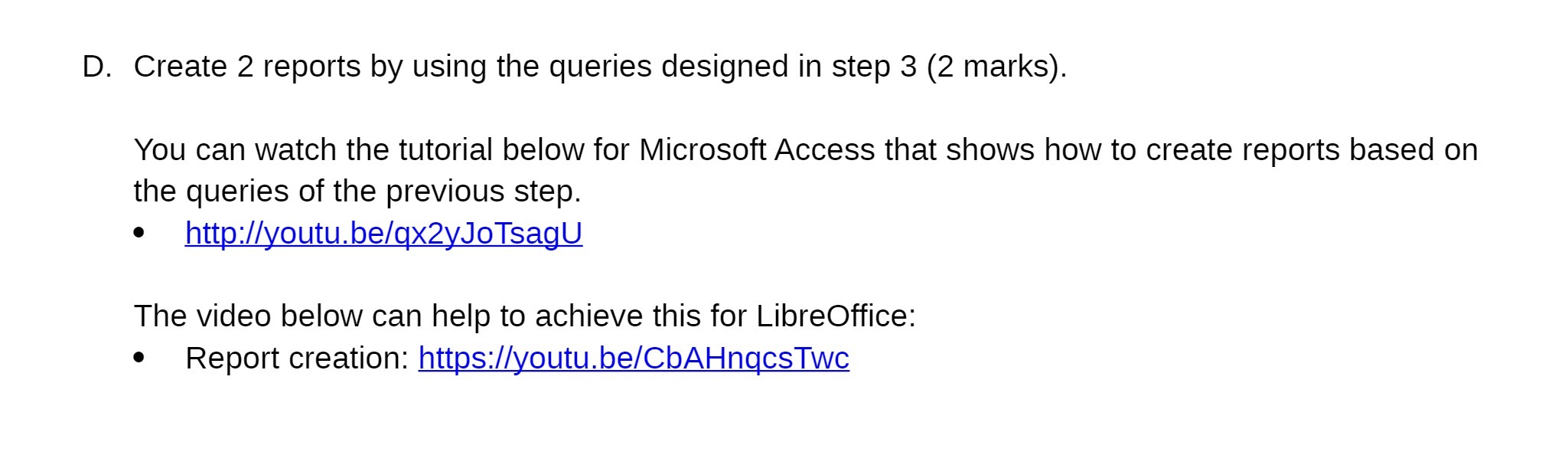 D. Create 2 reports by using the queries designed in step
