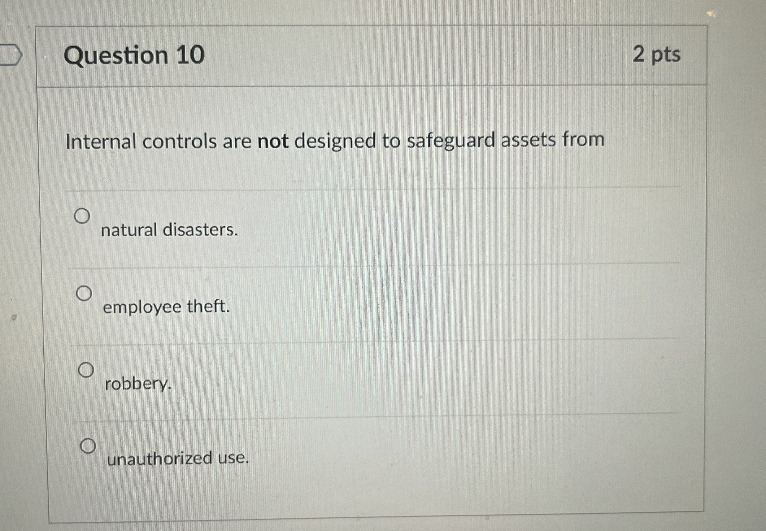  Question 10 Internal controls are not designed to safeguard assets from