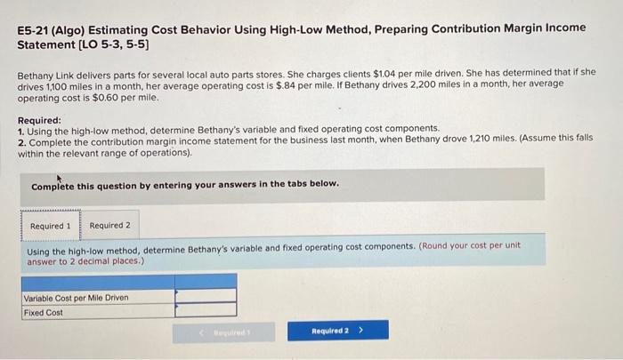 please help E5-21 (Algo) Estimating Cost Behavior Using High-Low Method, Preparing Contribution