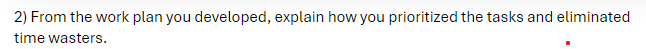 From the work plan you developed, explain how you prioritized the tasks