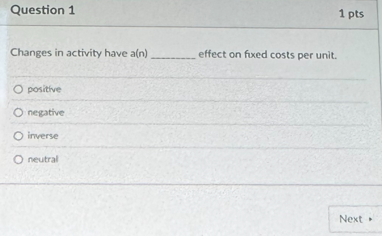  Question 1 Changes in activity have a(n) effect on fixed costs