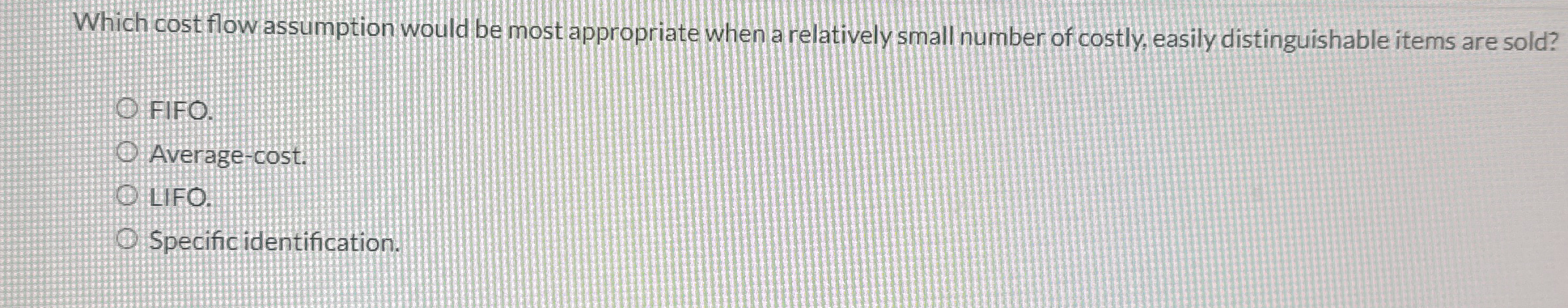  Which cost flow assumption would be most appropriate when a relatively