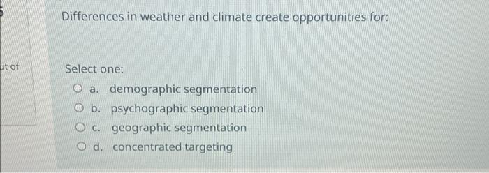  Differences in weather and climate create opportunities for: Select one: a.