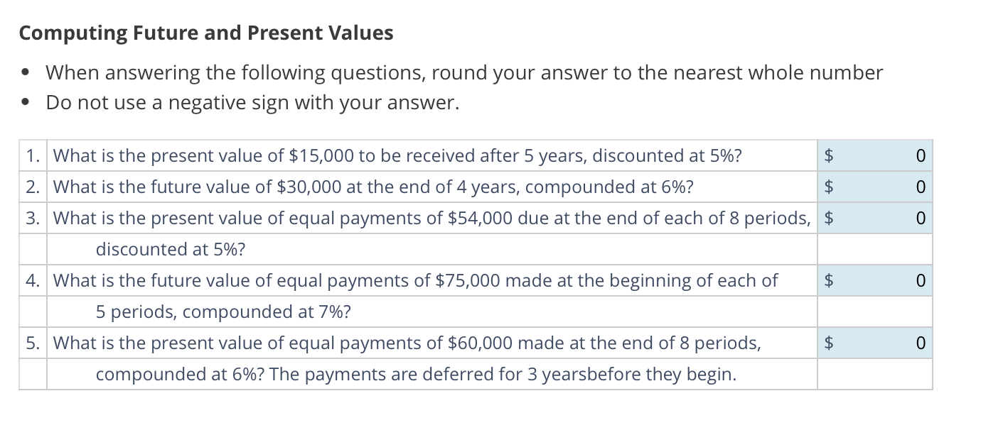  Computing Future and Present Values When answering the following questions, round