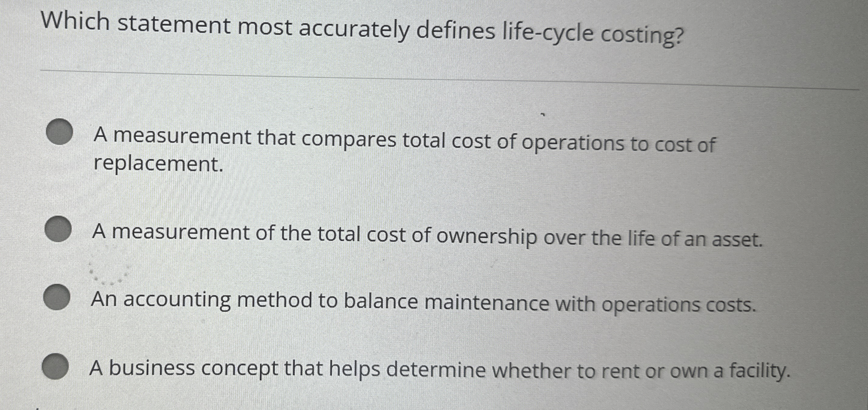  Which statement most accurately defines life-cycle costing? A measurement that compares