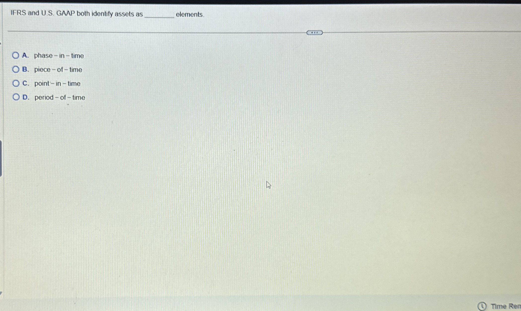  IFRS and U.S. GAAP both identify assets as elements. A. phase-in-time