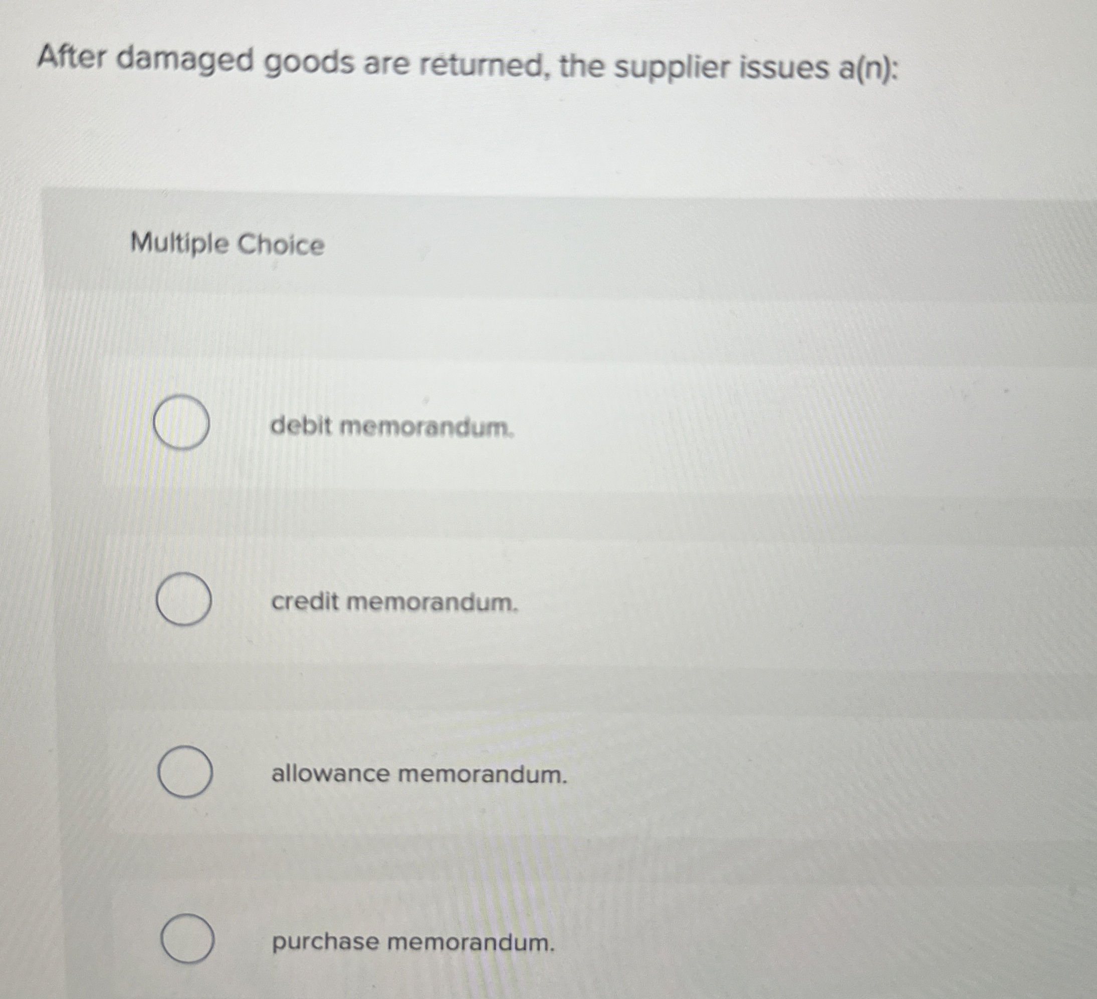  After damaged goods are returned, the supplier issues a(n): Multiple Choice