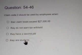  Question: 54-46 Glaim code 0 should be used by employees when: