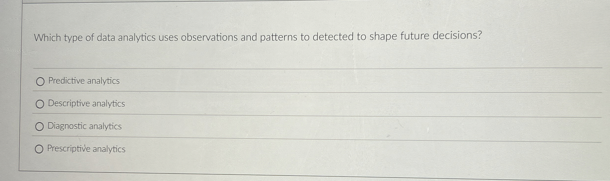  Which type of data analytics uses observations and patterns to detected